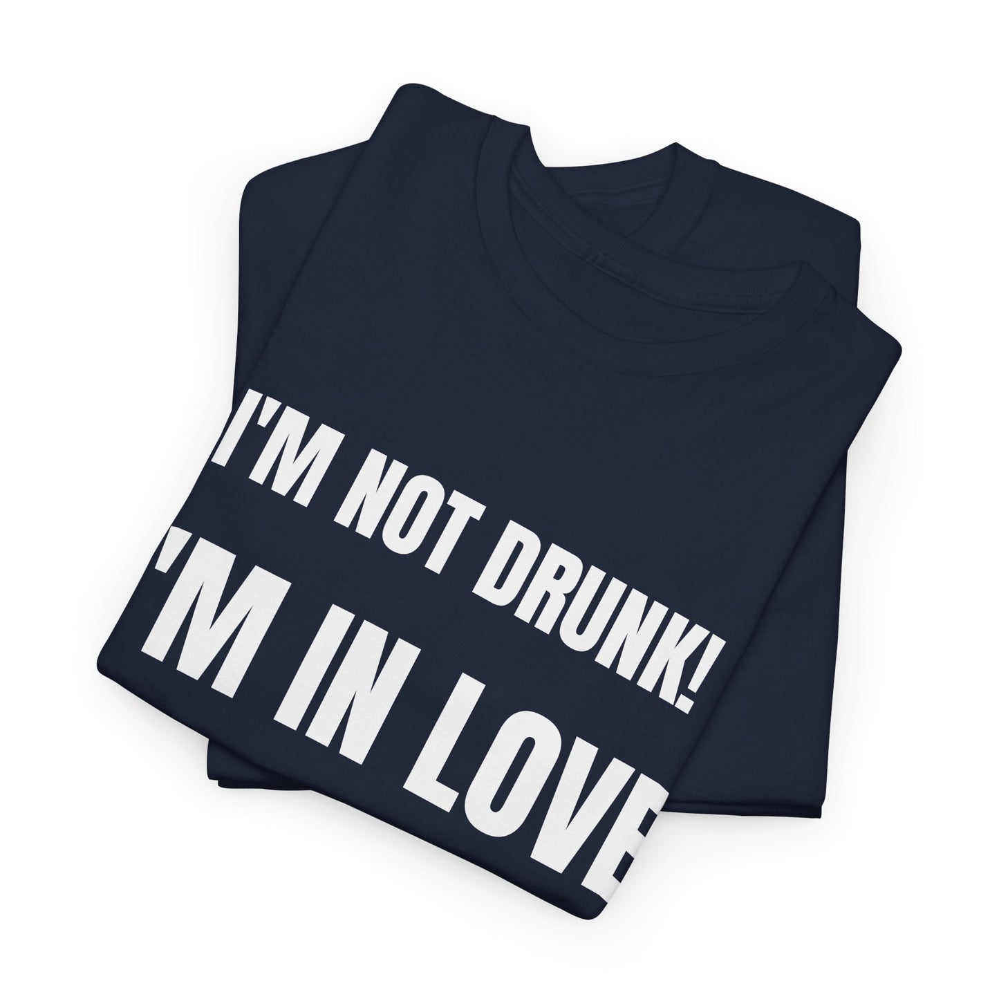 I'm not drunk, I'm in love! - Unisex Heavy Cotton Tee