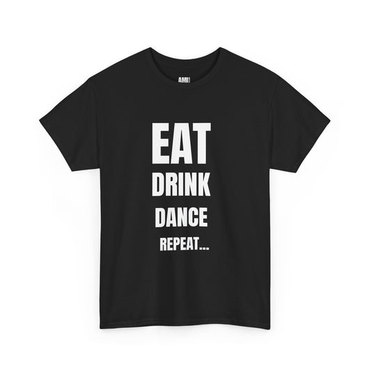 EAT, DRINK, DANCE, REREPEAT - Unisex Heavy Cotton Tee