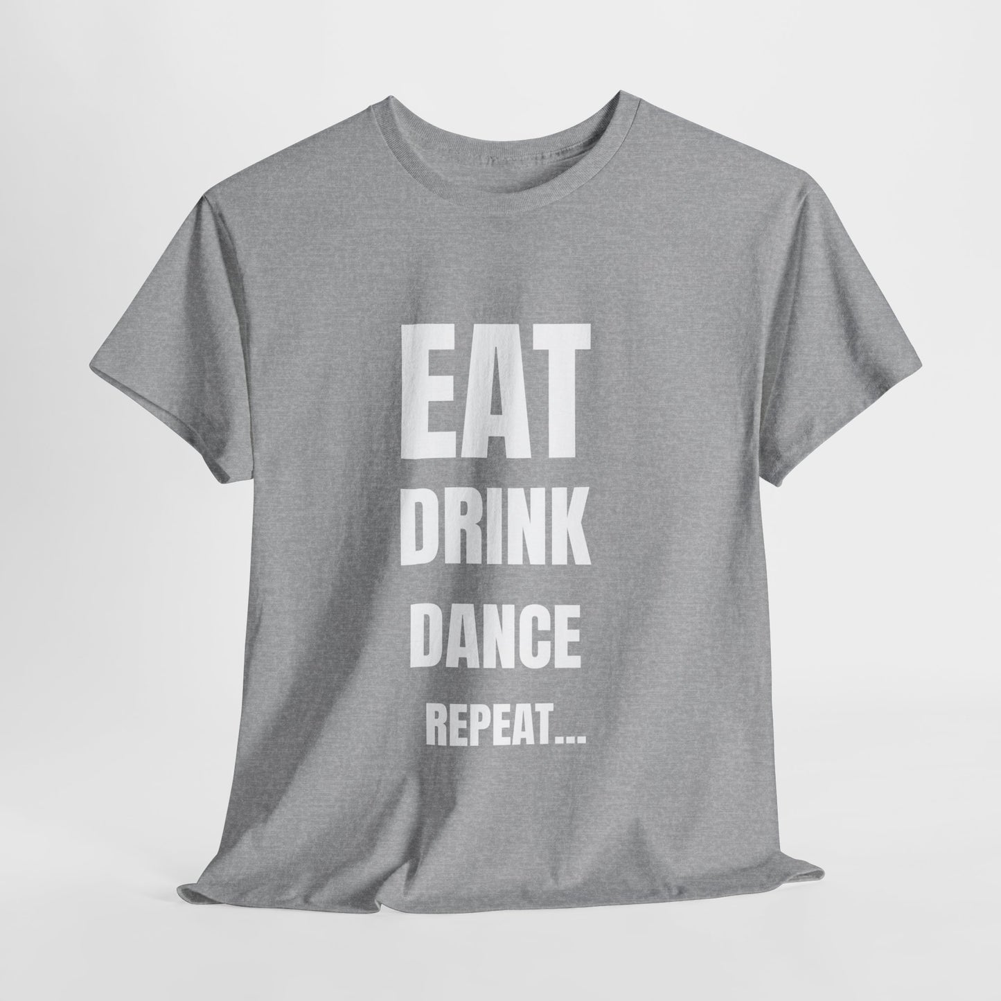 EAT, DRINK, DANCE, REREPEAT - Unisex Heavy Cotton Tee