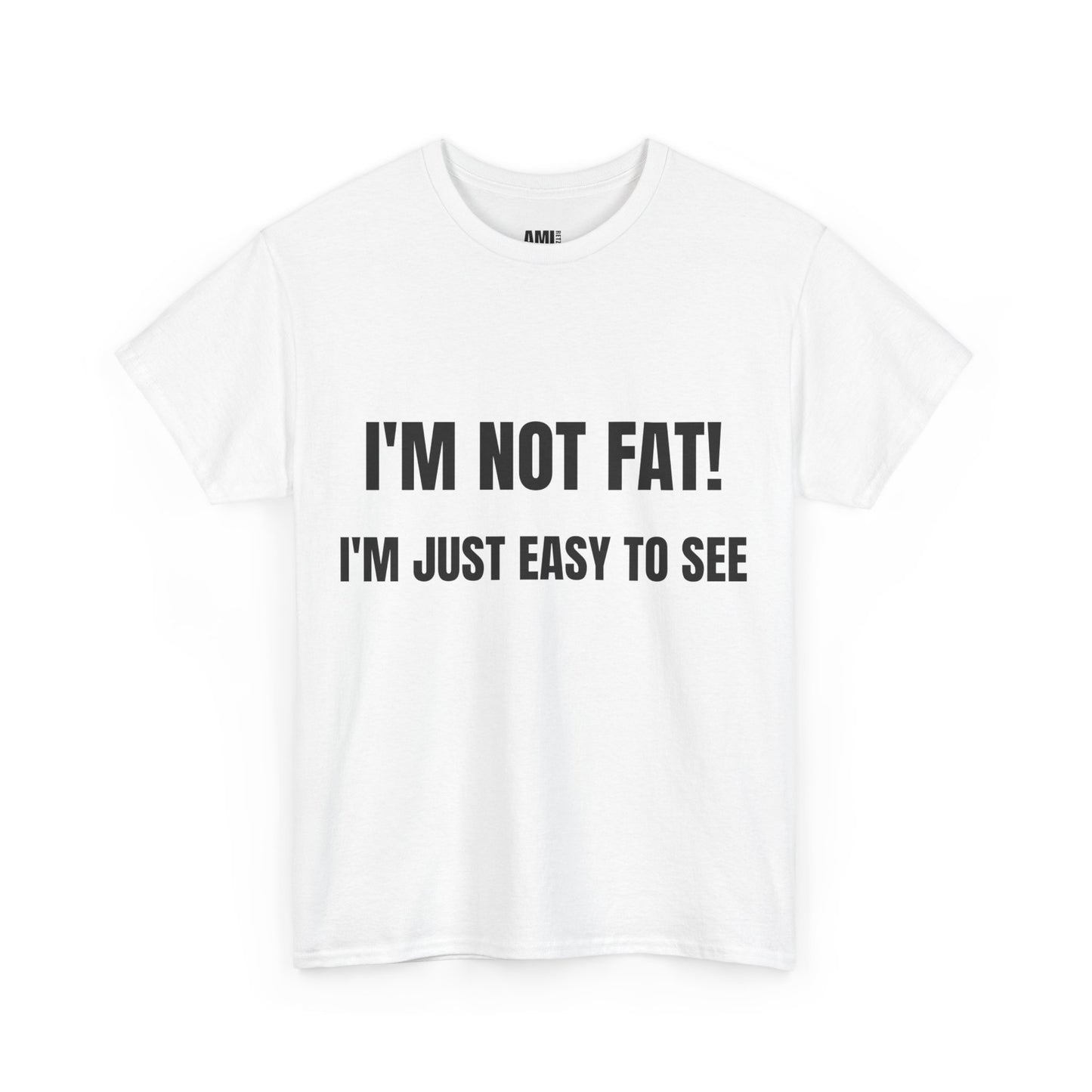 I'm not fat, I'm just easy to see - Unisex Heavy Cotton Tee