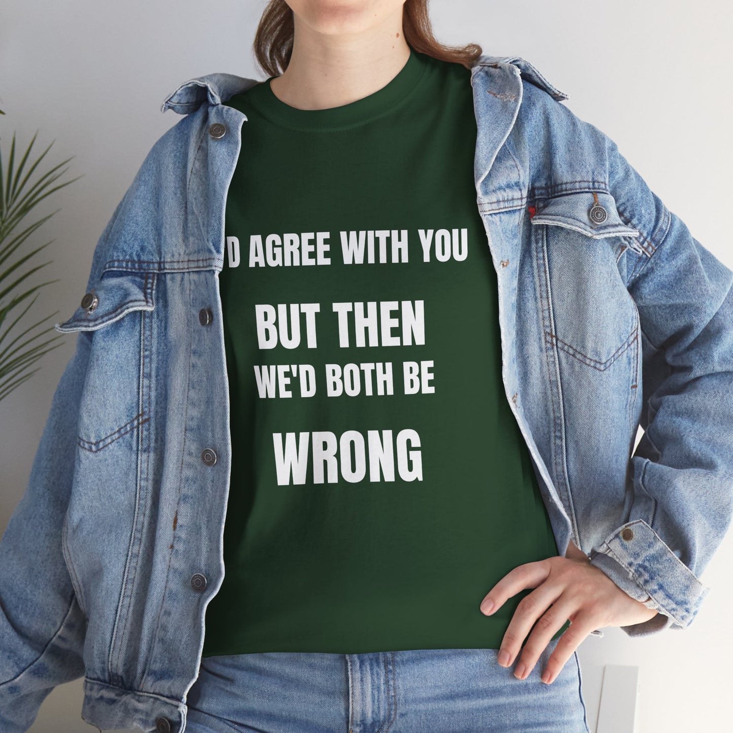 I''d agree with you - Unisex Heavy Cotton Tee