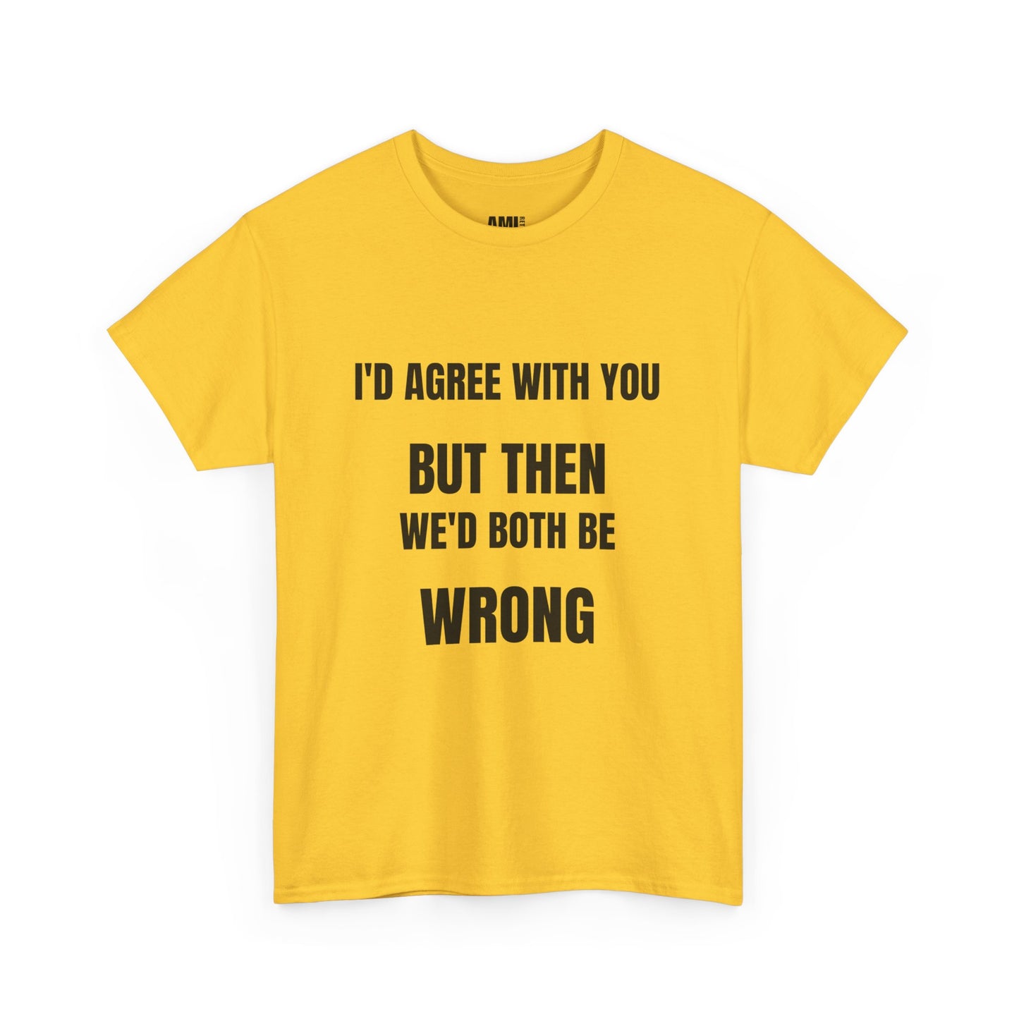 I''d agree with you - Unisex Heavy Cotton Tee