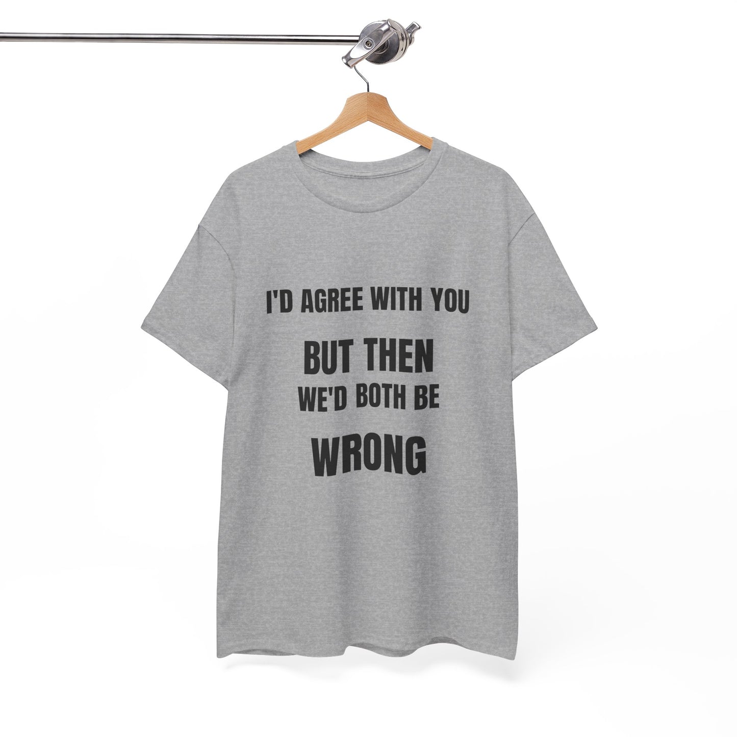 I''d agree with you - Unisex Heavy Cotton Tee