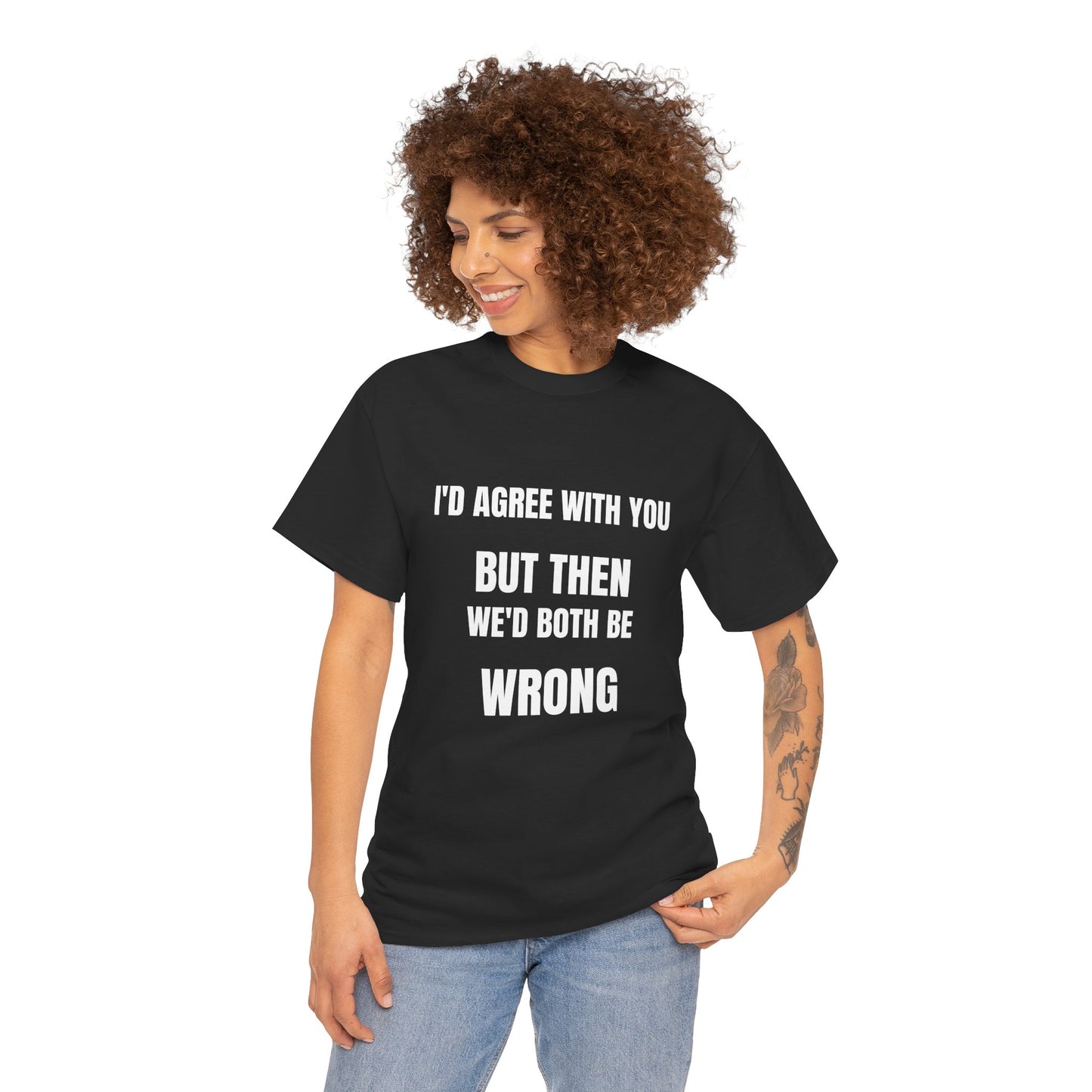 I''d agree with you - Unisex Heavy Cotton Tee