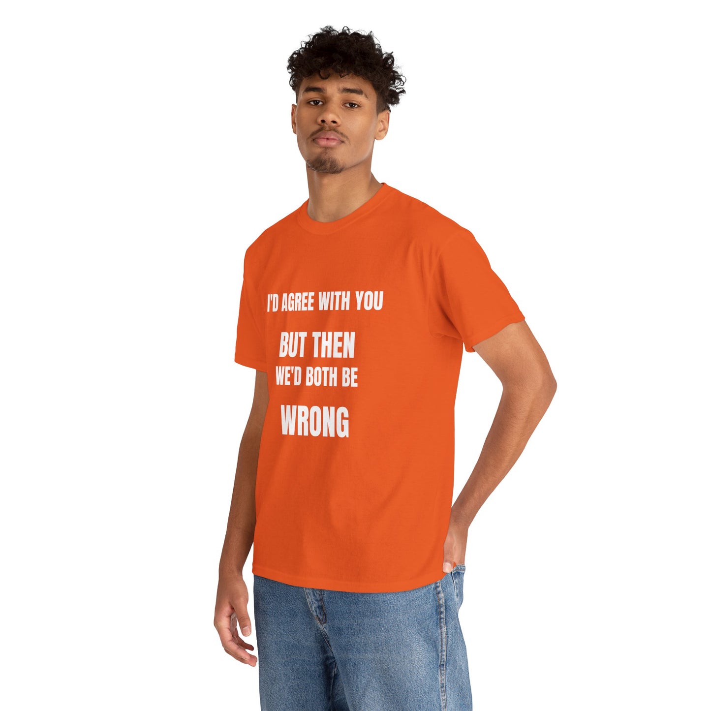 I''d agree with you - Unisex Heavy Cotton Tee