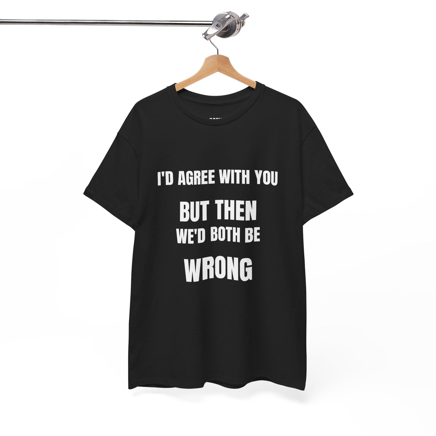 I''d agree with you - Unisex Heavy Cotton Tee