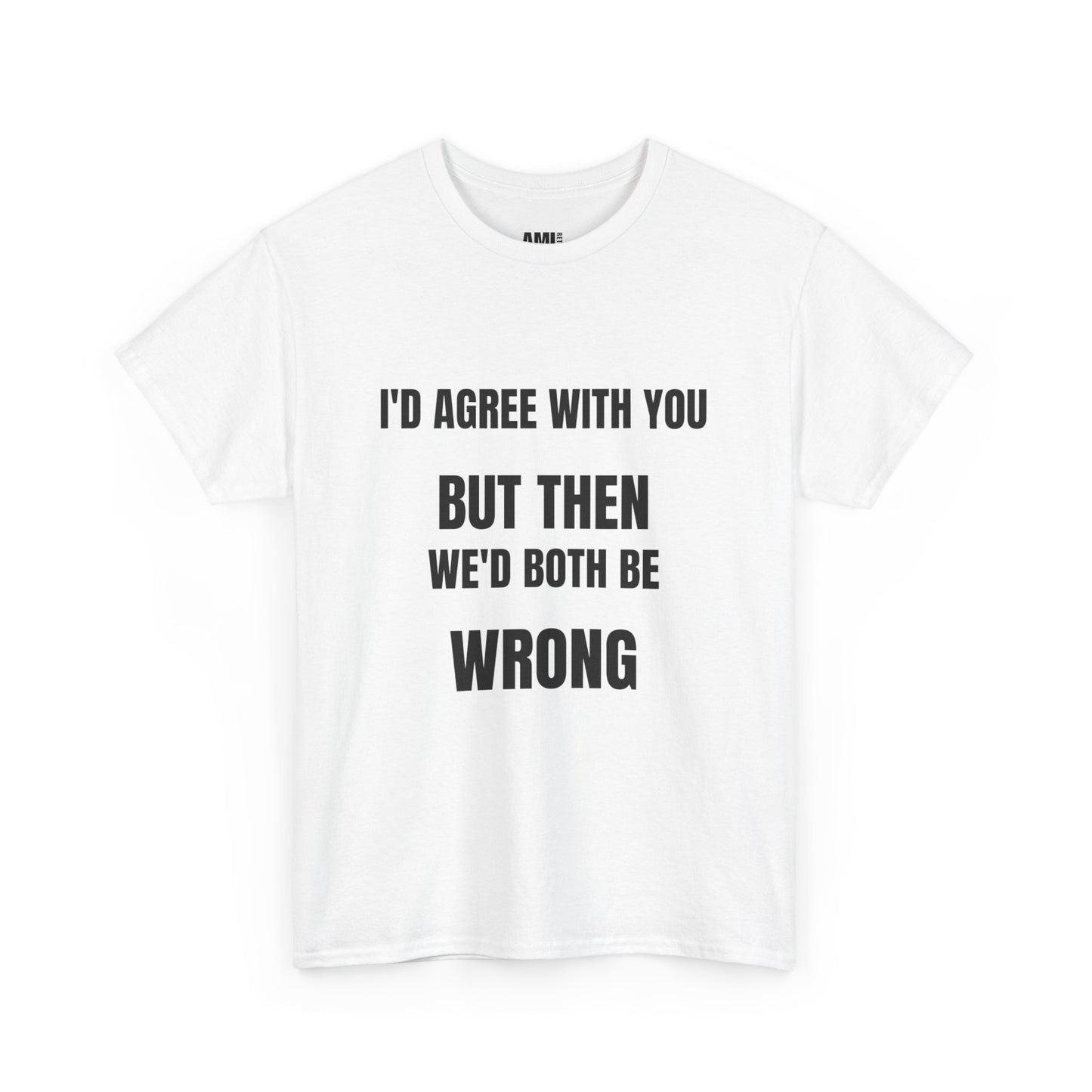 I''d agree with you - Unisex Heavy Cotton Tee