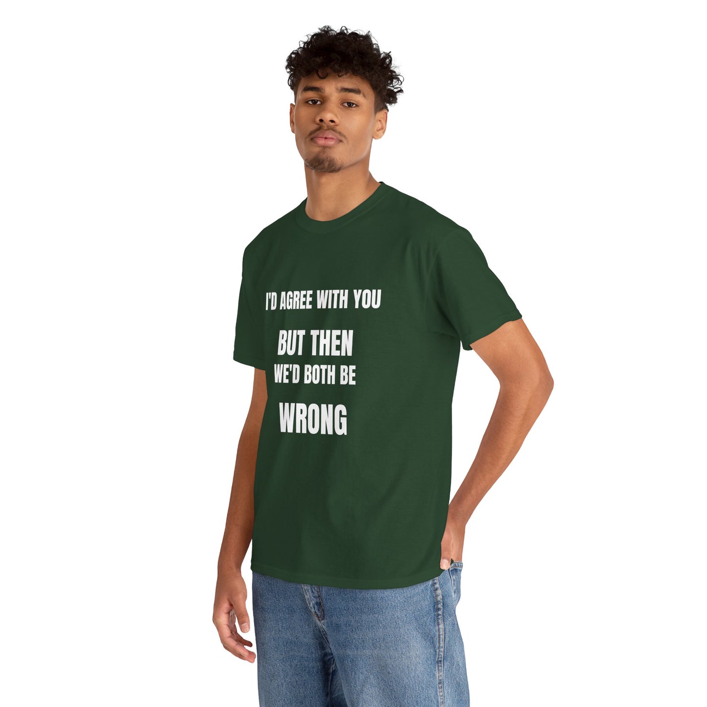 I''d agree with you - Unisex Heavy Cotton Tee