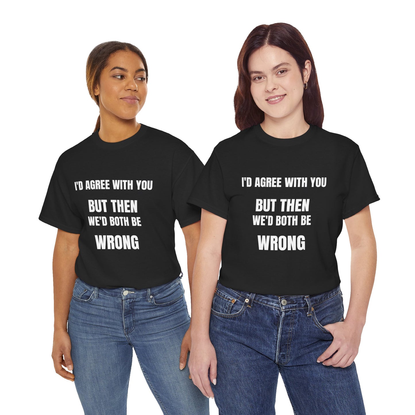 I''d agree with you - Unisex Heavy Cotton Tee