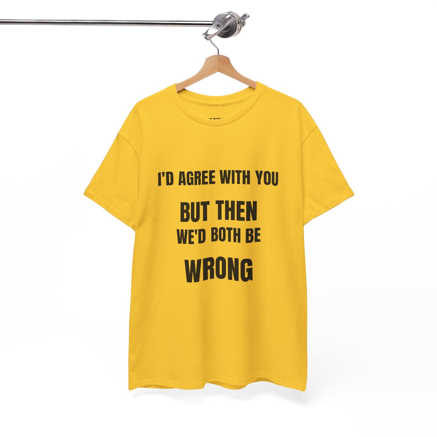 I''d agree with you - Unisex Heavy Cotton Tee