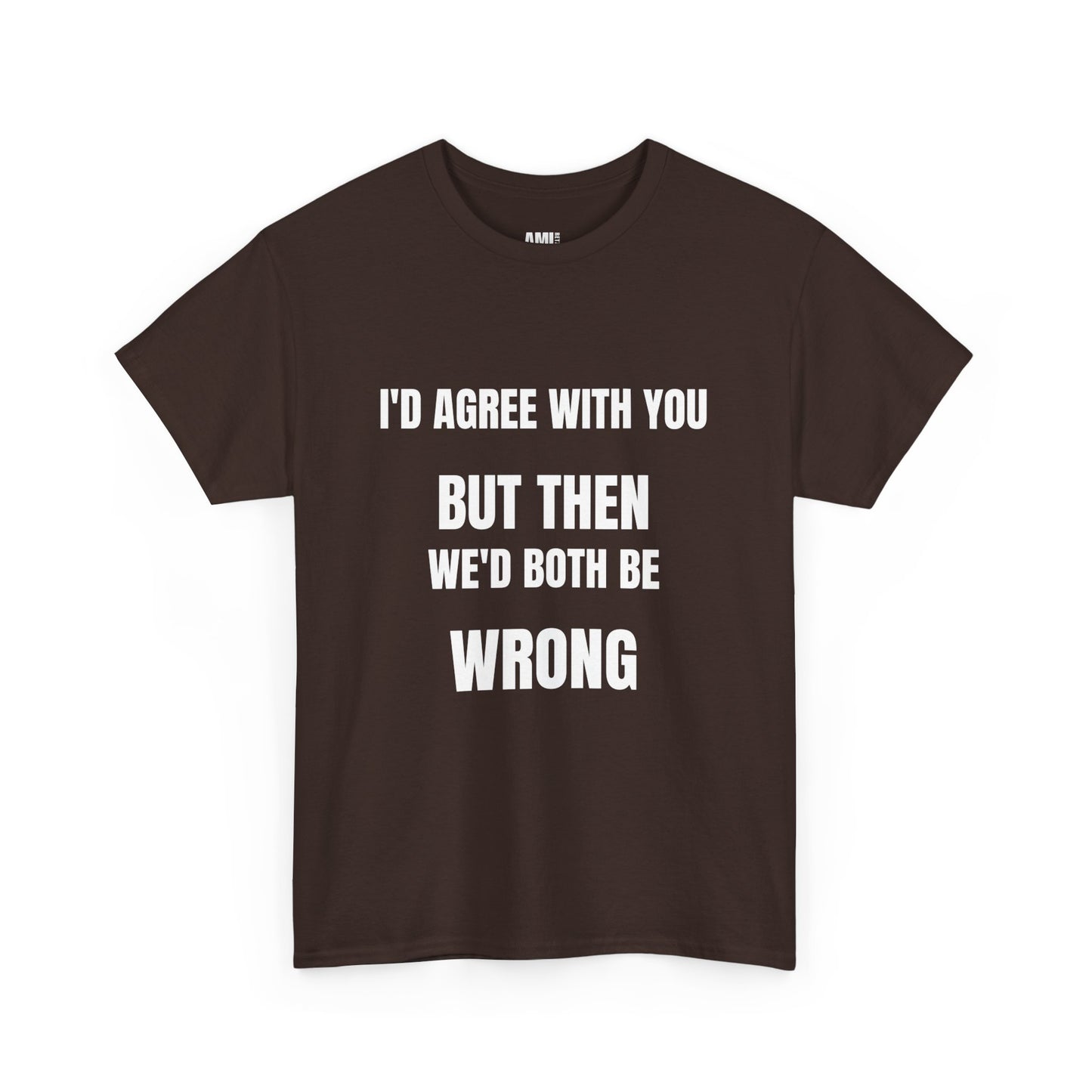 I''d agree with you - Unisex Heavy Cotton Tee