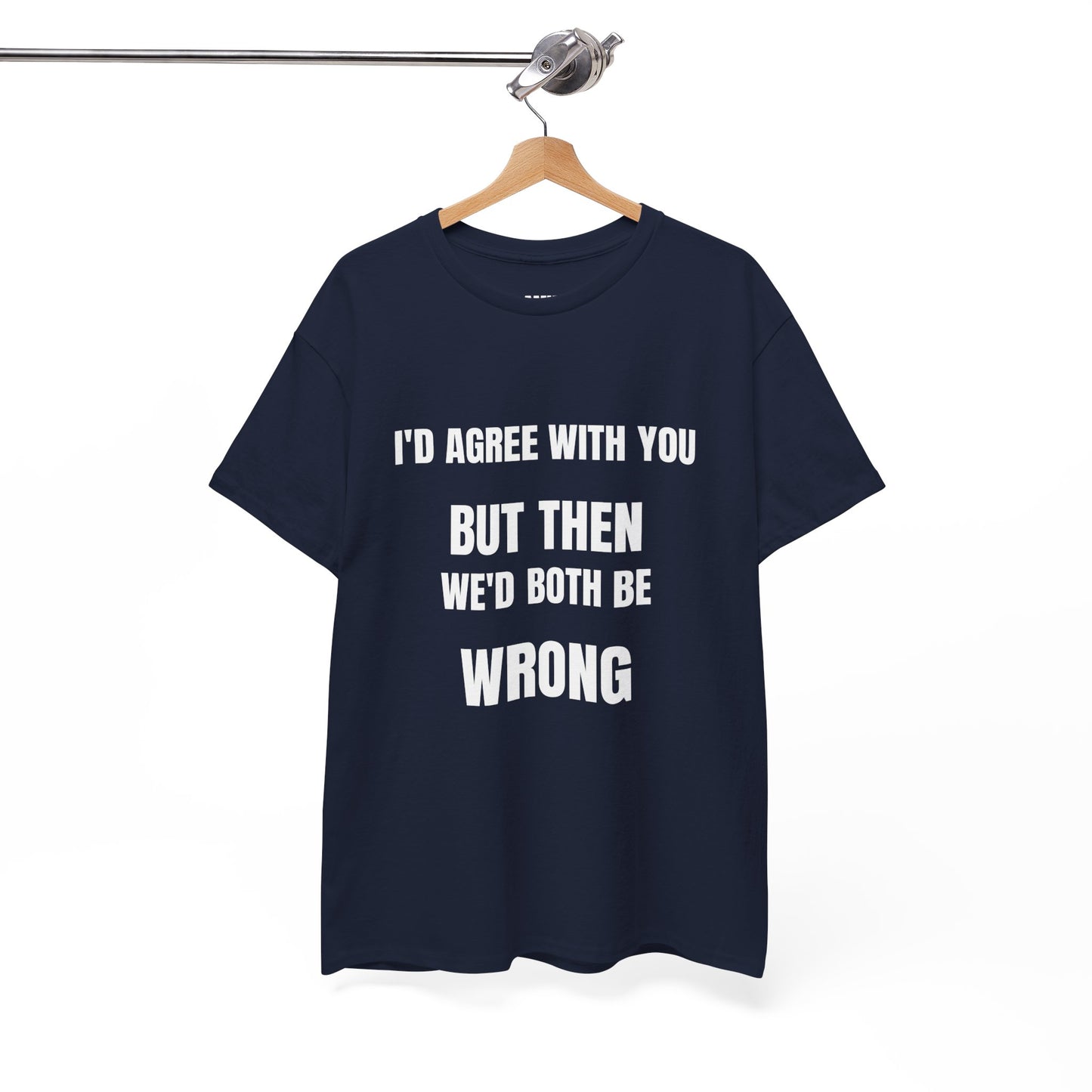 I''d agree with you - Unisex Heavy Cotton Tee