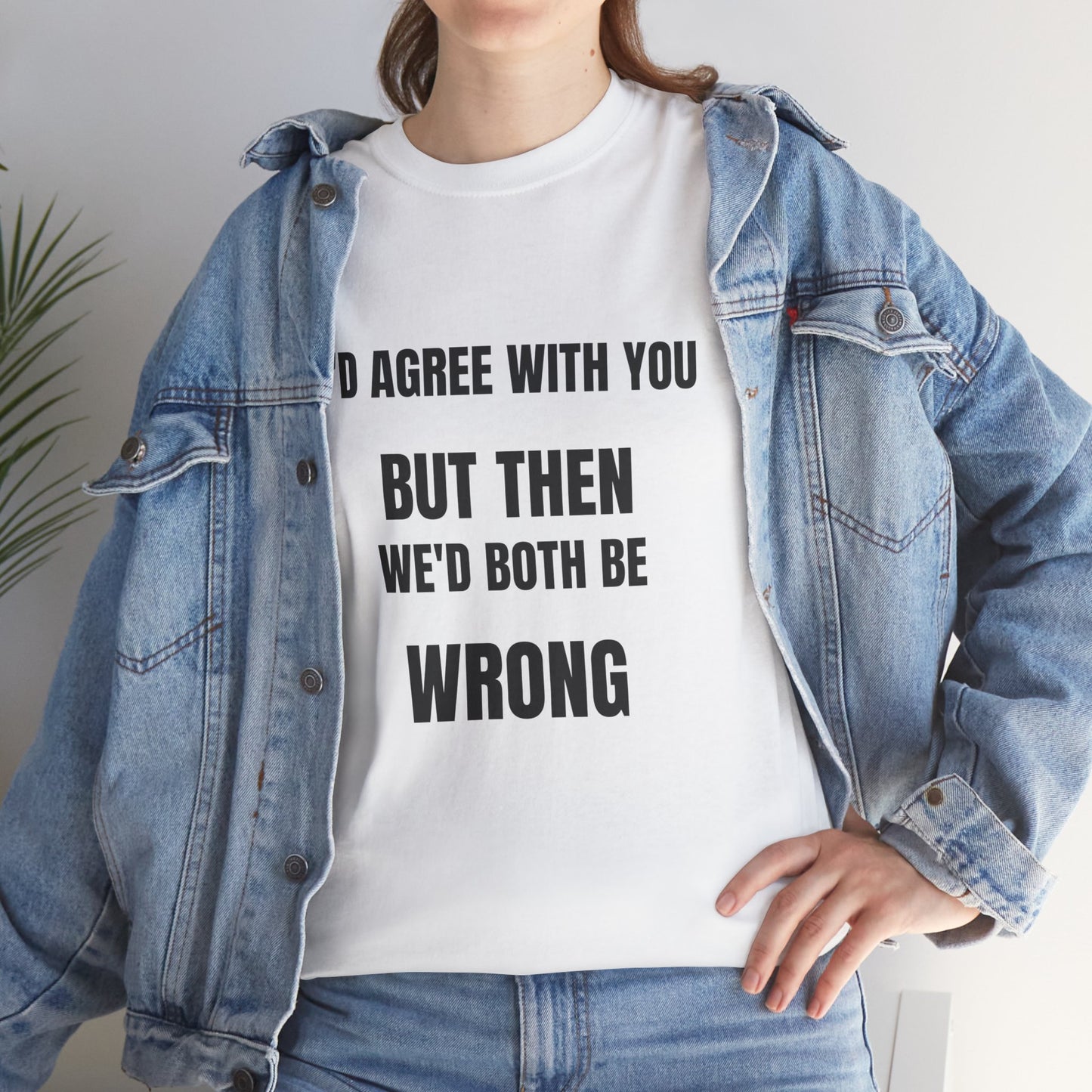 I''d agree with you - Unisex Heavy Cotton Tee