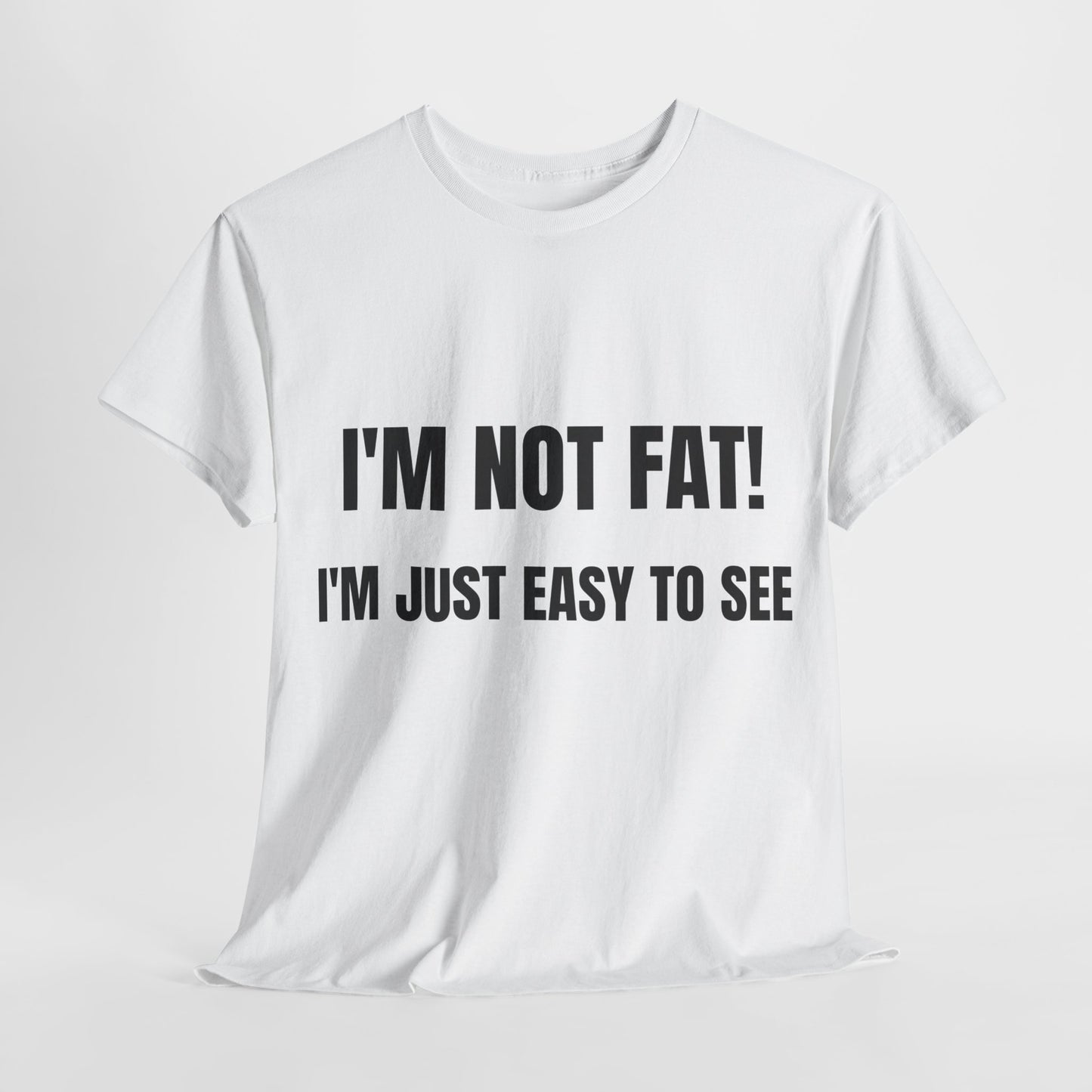 I'm not fat, I'm just easy to see - Unisex Heavy Cotton Tee