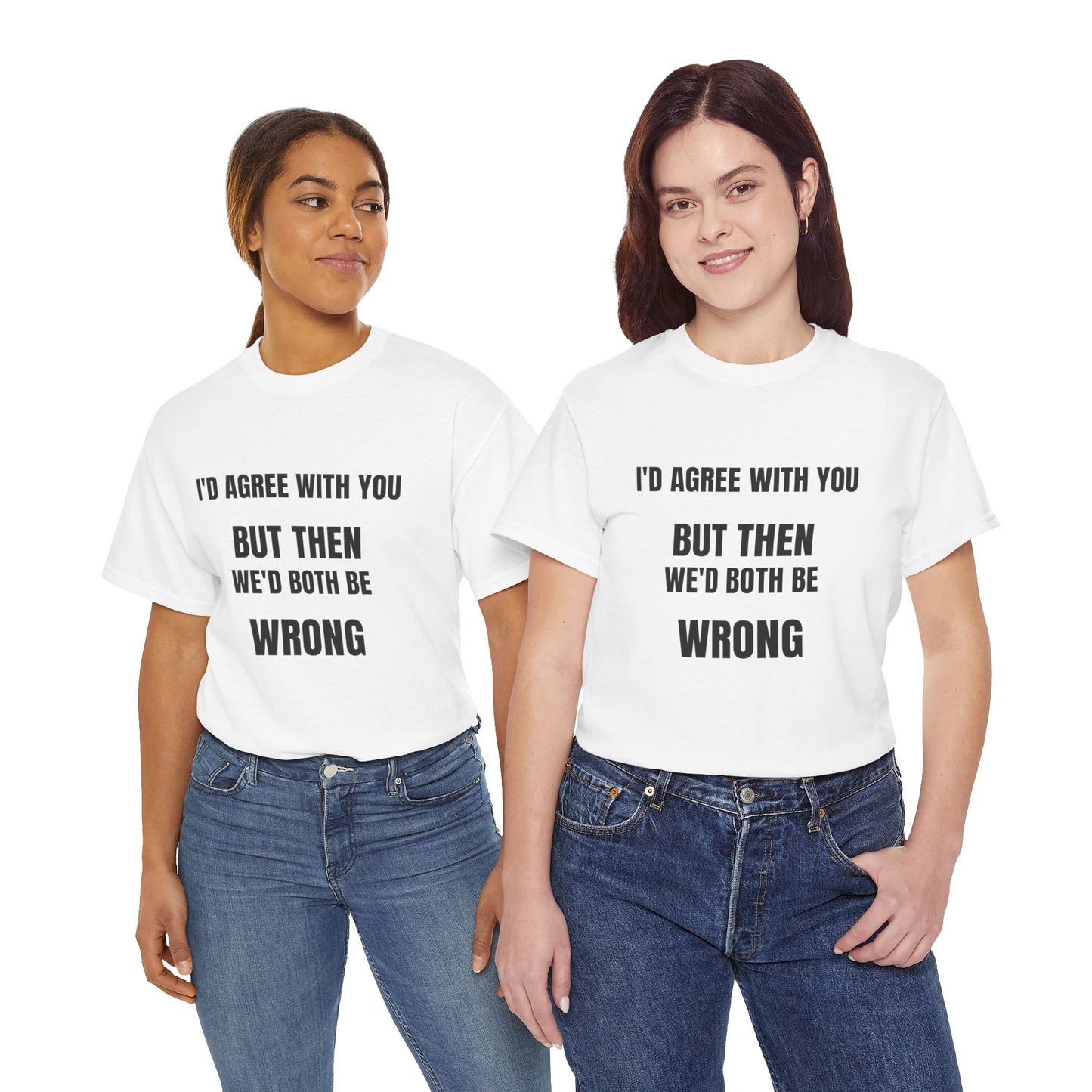 I''d agree with you - Unisex Heavy Cotton Tee