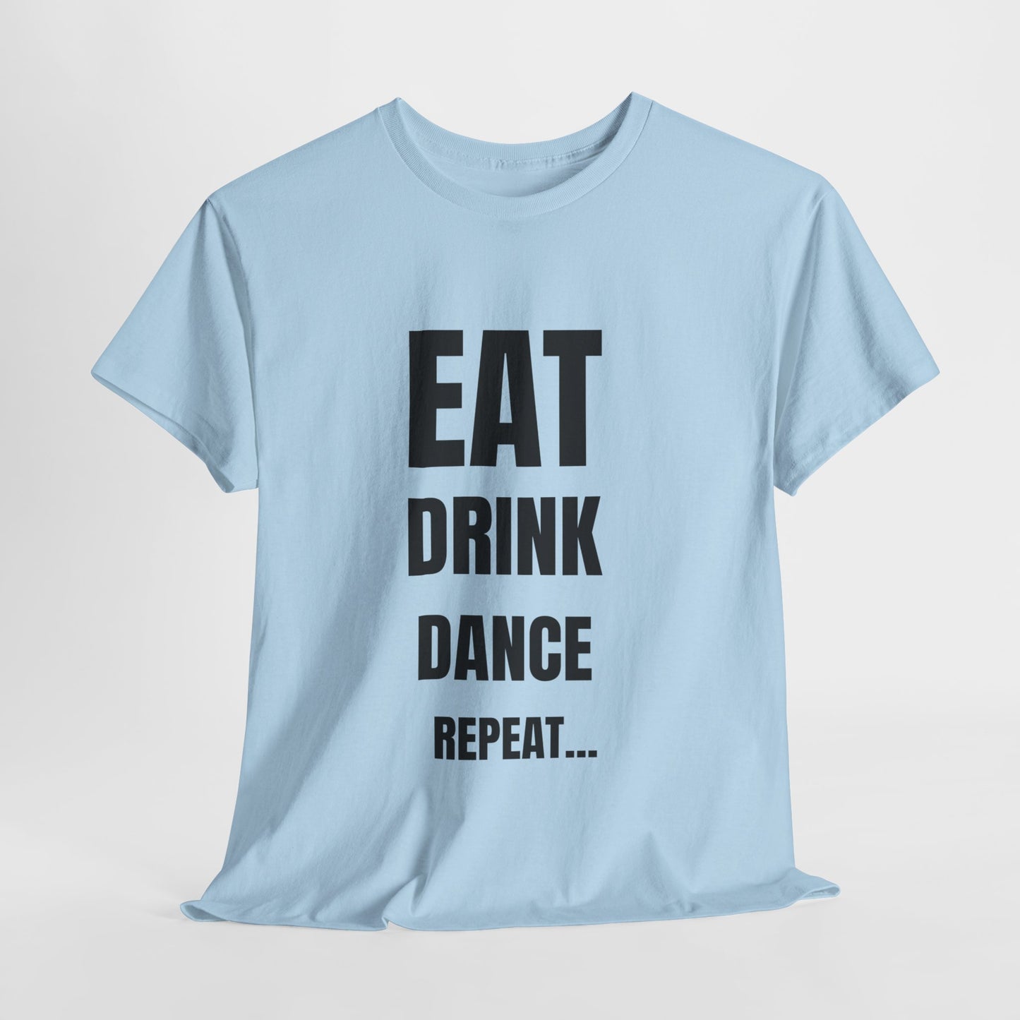 EAT, DRINK, DANCE, REREPEAT - Unisex Heavy Cotton Tee