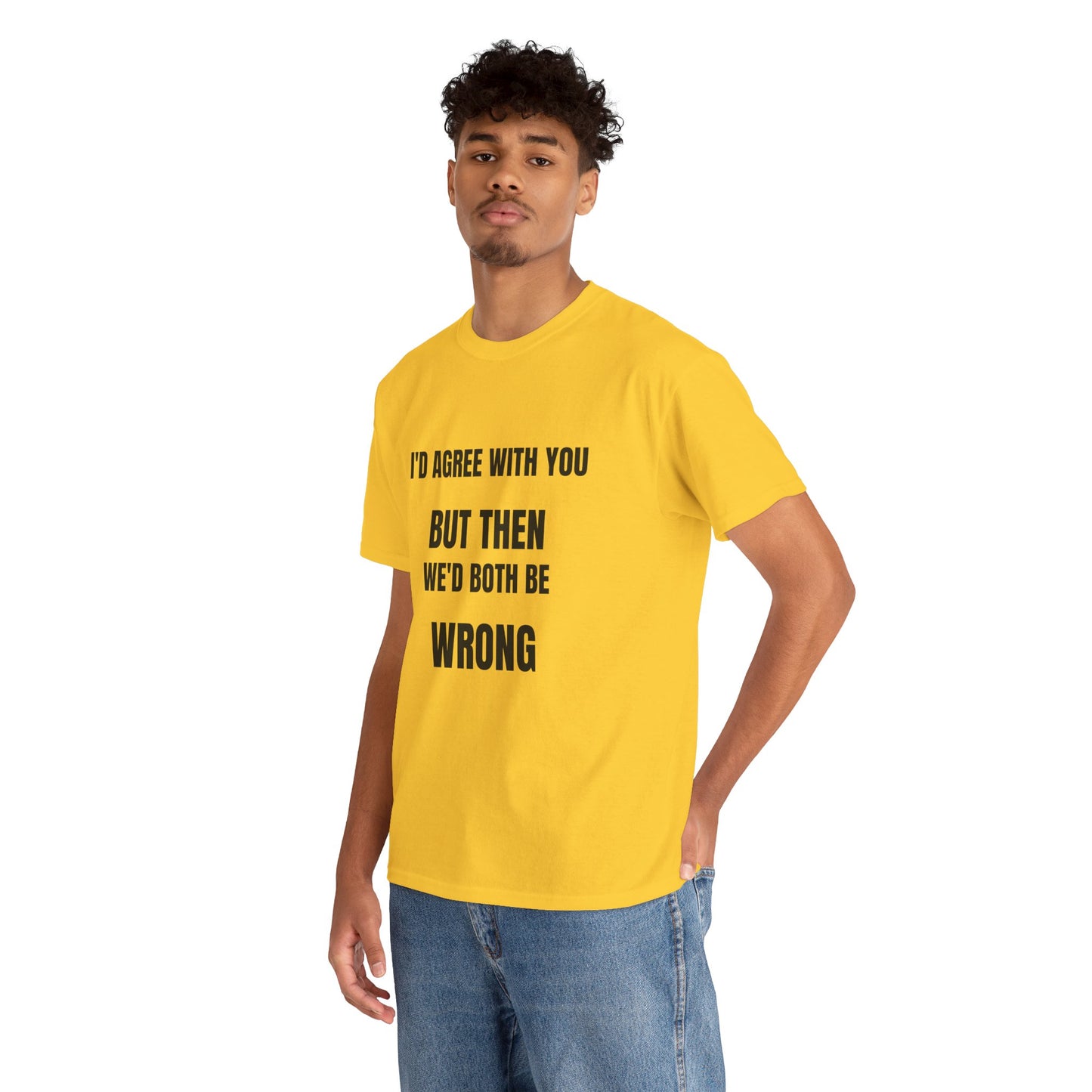 I''d agree with you - Unisex Heavy Cotton Tee