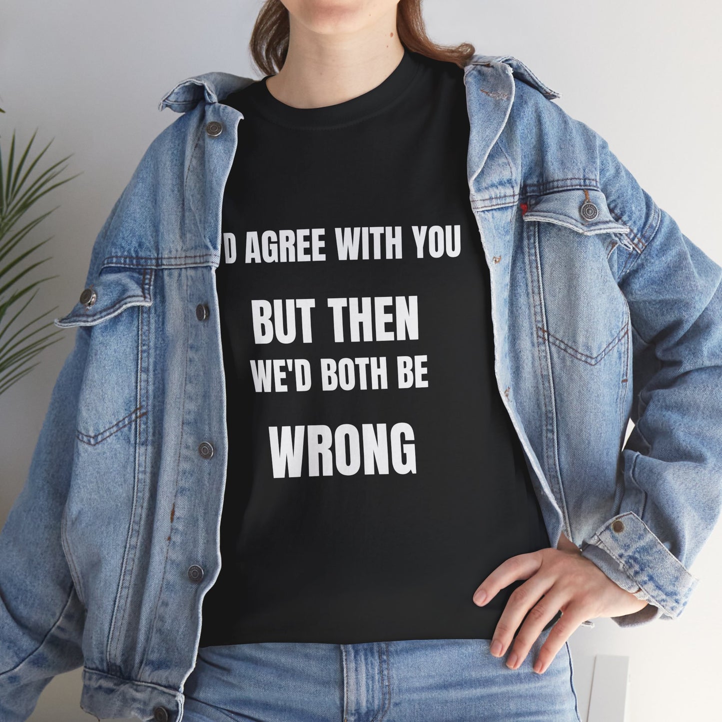 I''d agree with you - Unisex Heavy Cotton Tee