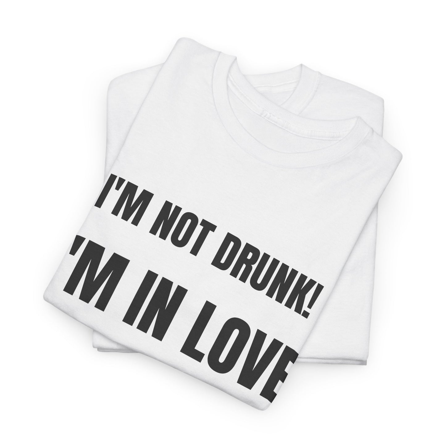 I'm not drunk, I'm in love! - Unisex Heavy Cotton Tee