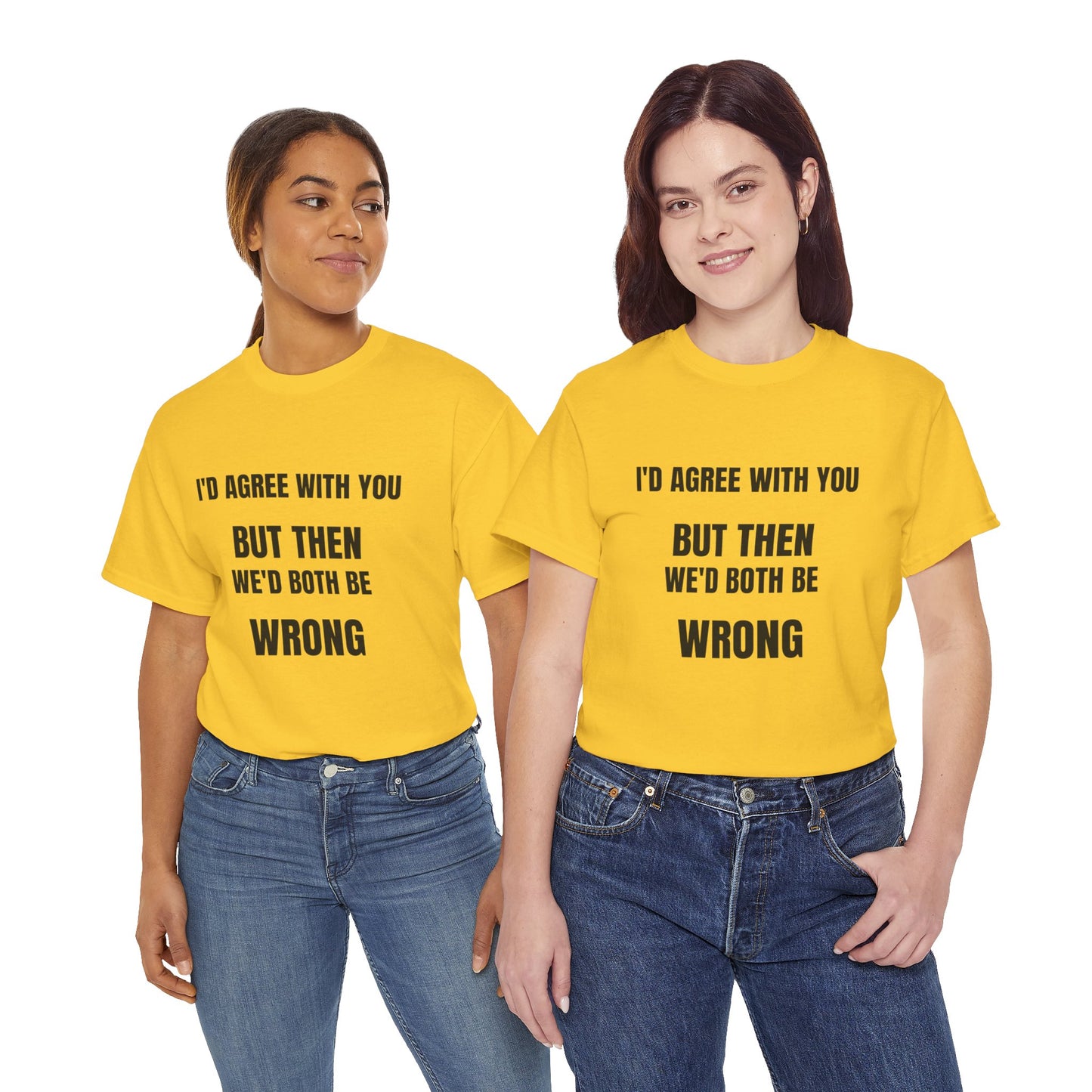 I''d agree with you - Unisex Heavy Cotton Tee