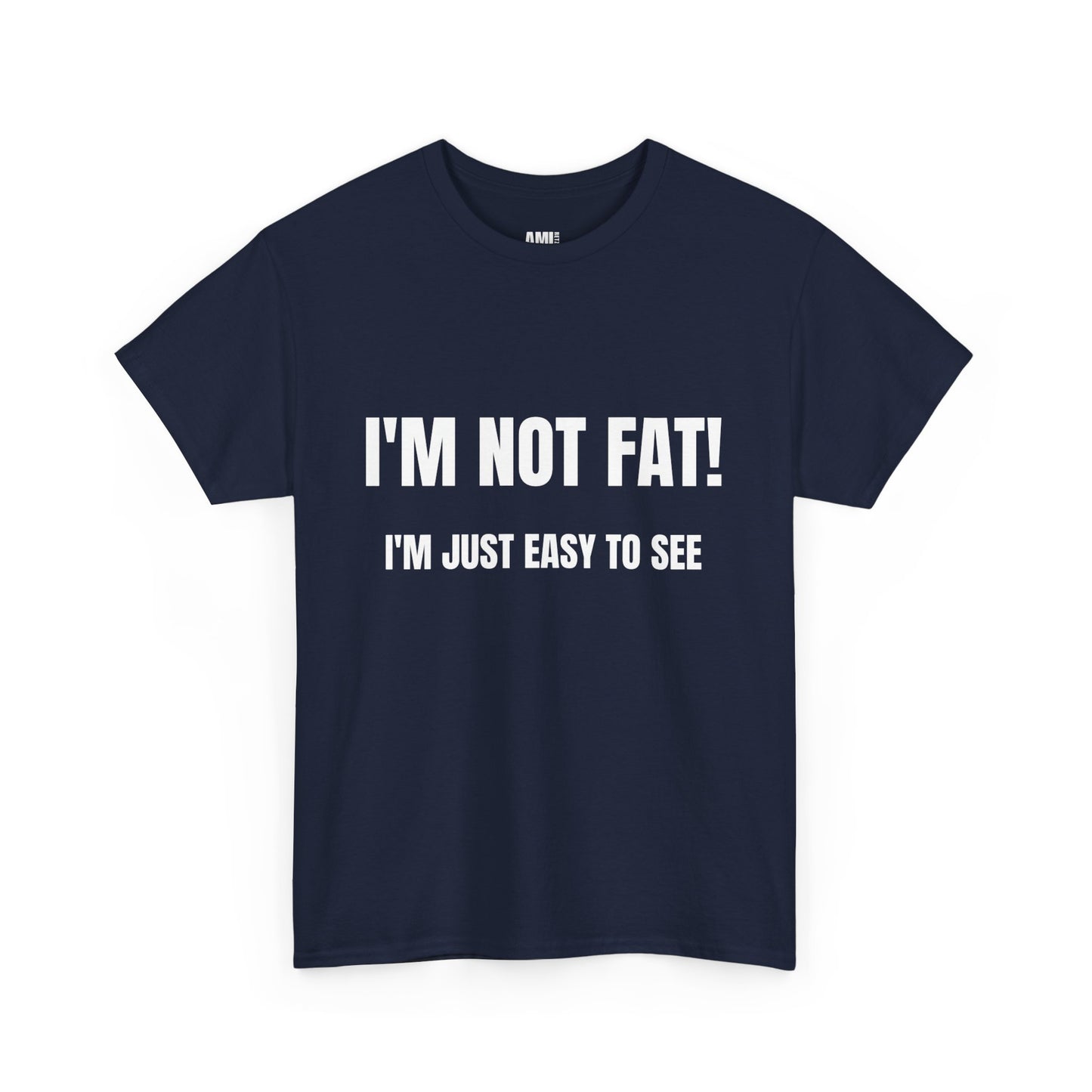 I'm not fat, I'm just easy to see - Unisex Heavy Cotton Tee