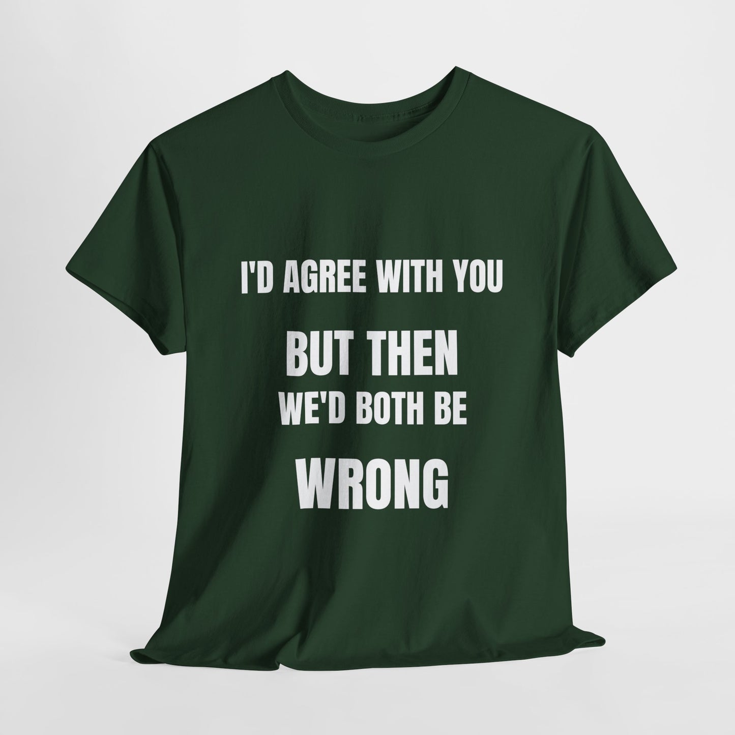 I''d agree with you - Unisex Heavy Cotton Tee