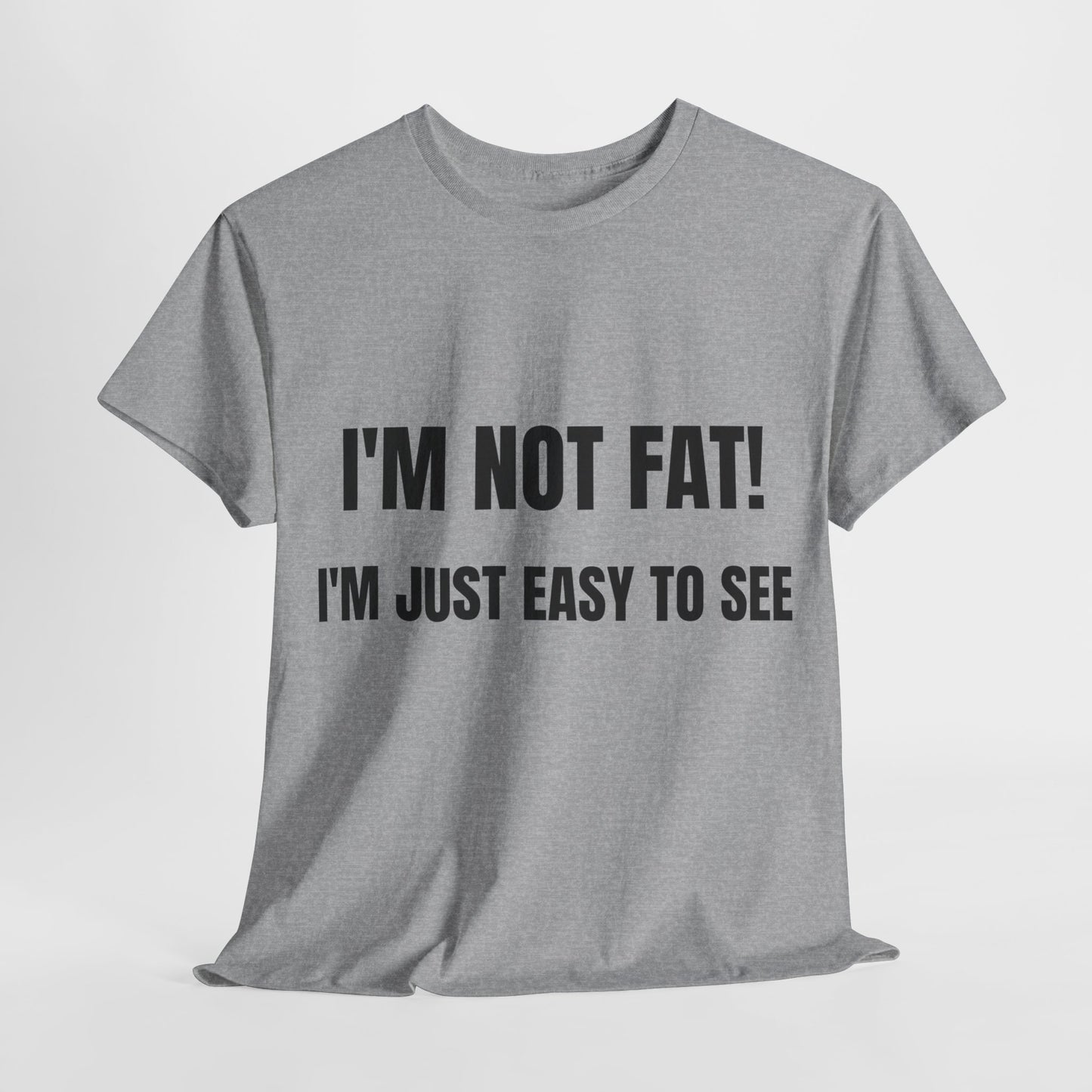 I'm not fat, I'm just easy to see - Unisex Heavy Cotton Tee