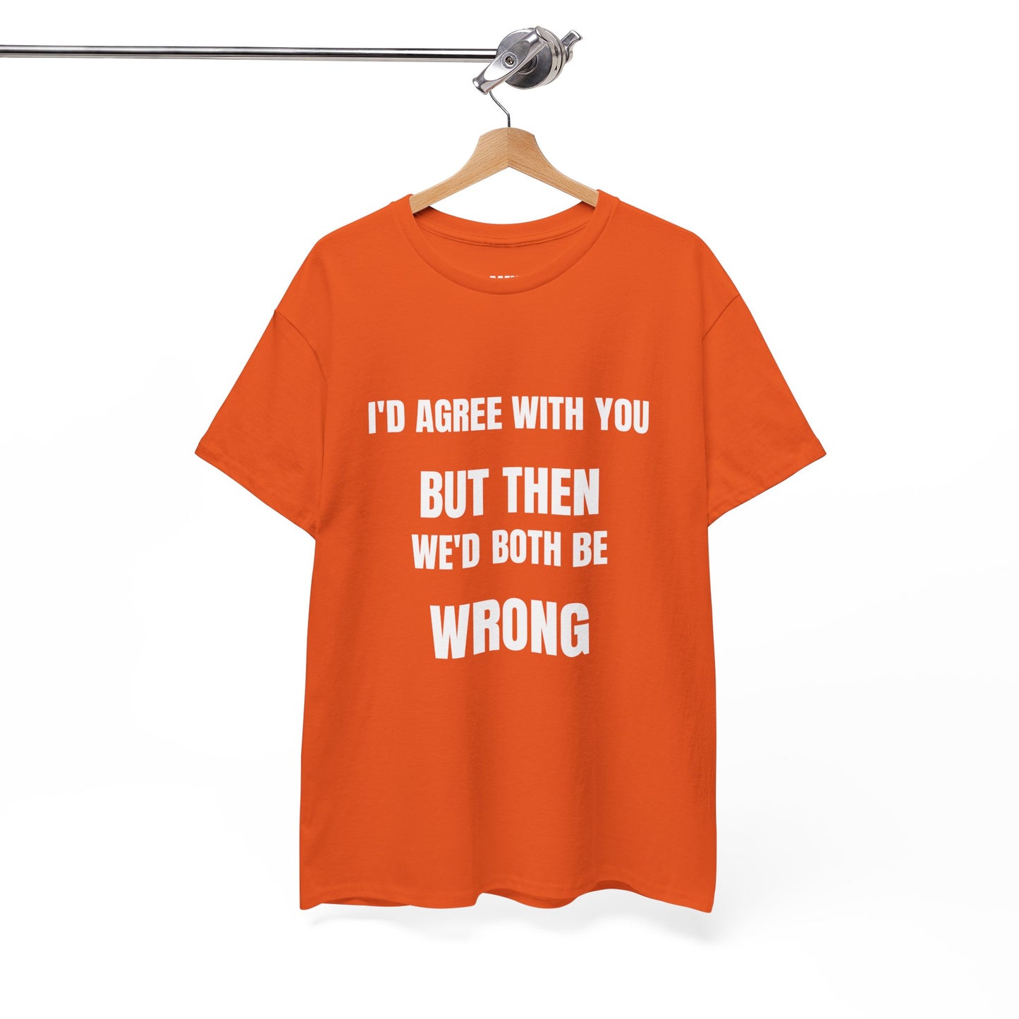 I''d agree with you - Unisex Heavy Cotton Tee