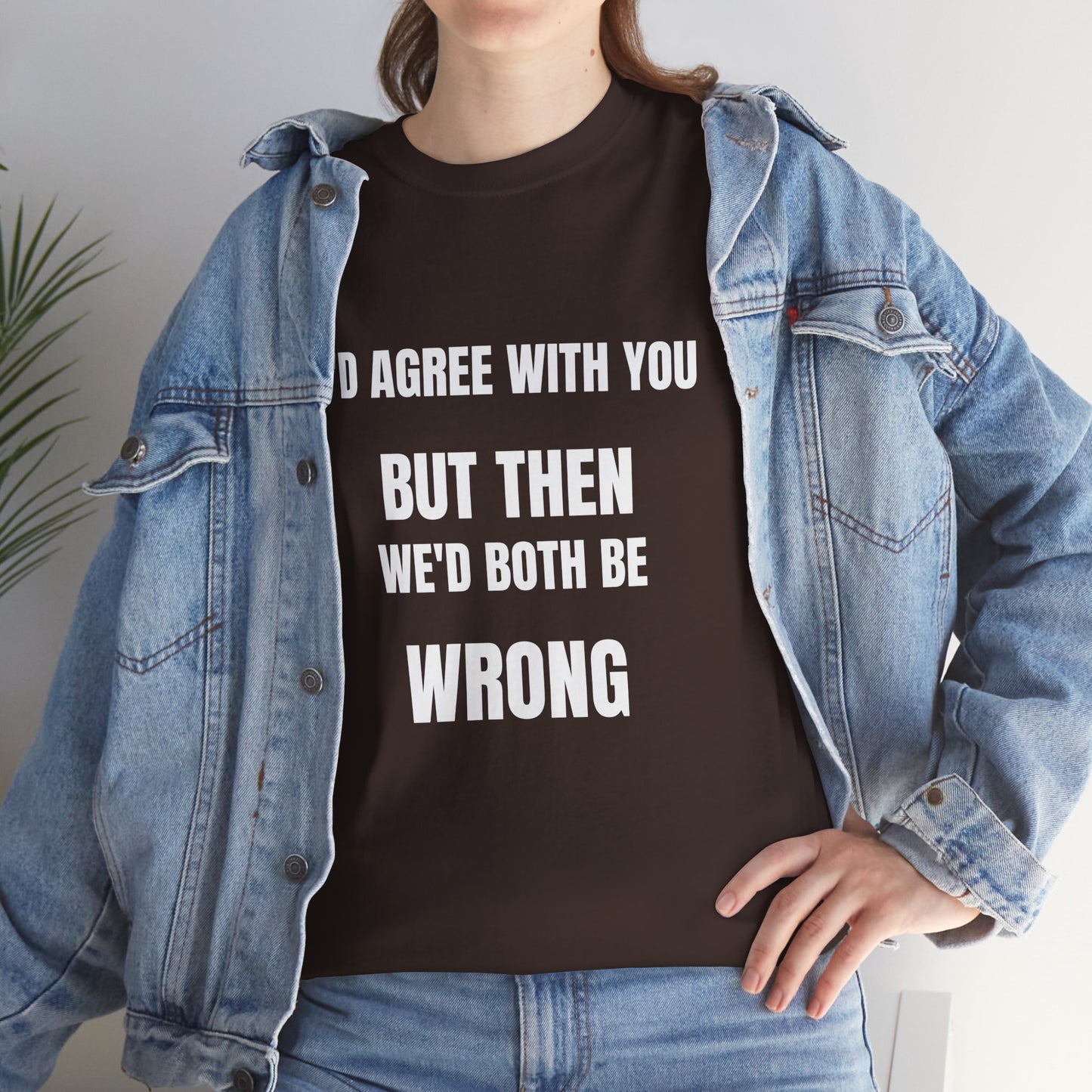 I''d agree with you - Unisex Heavy Cotton Tee