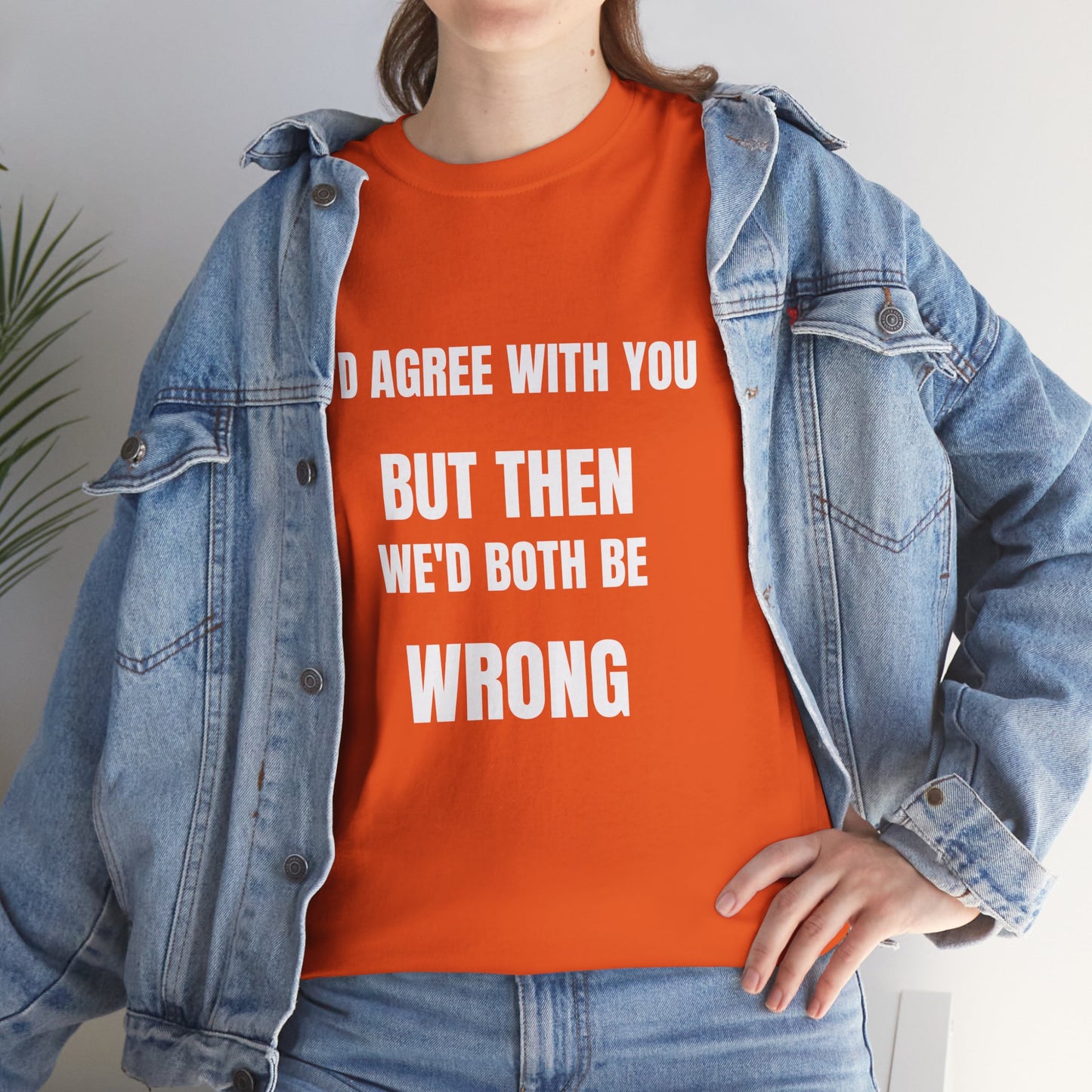 I''d agree with you - Unisex Heavy Cotton Tee