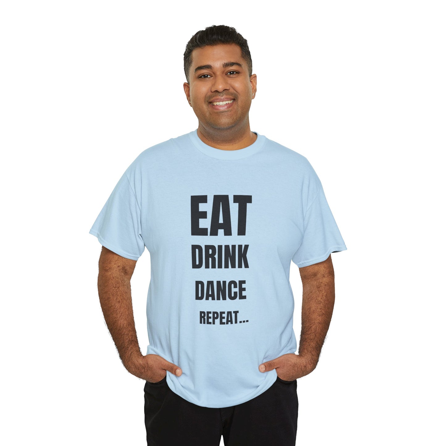 EAT, DRINK, DANCE, REREPEAT - Unisex Heavy Cotton Tee