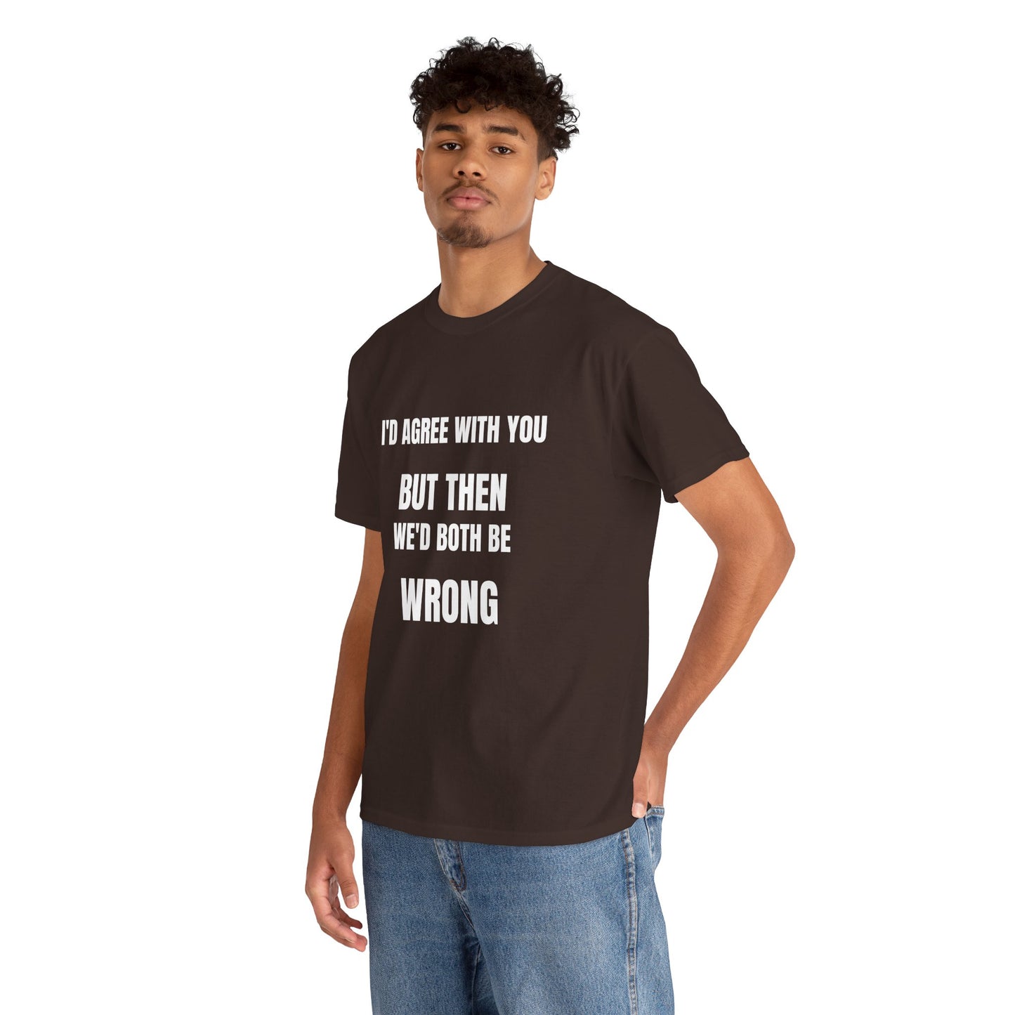 I''d agree with you - Unisex Heavy Cotton Tee