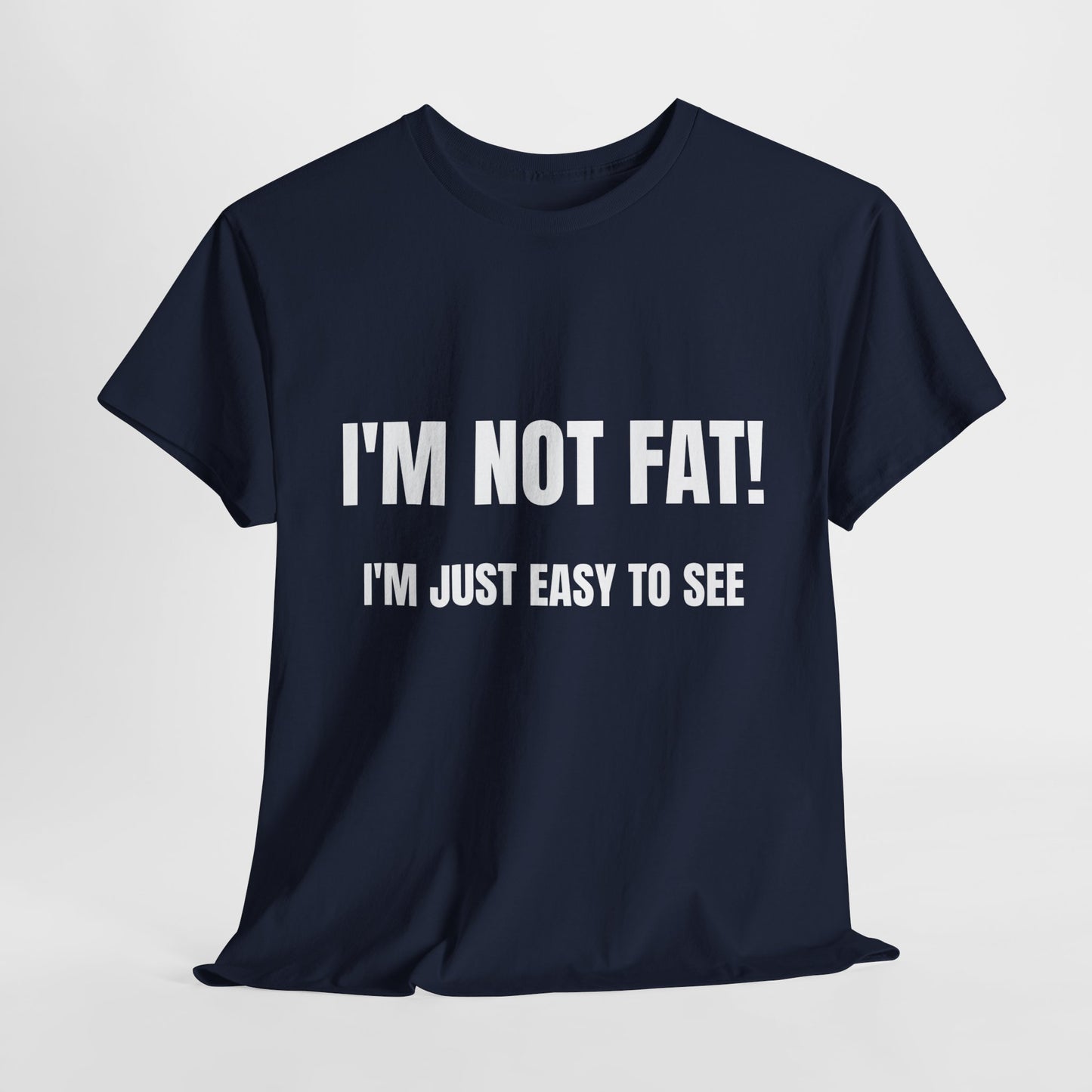 I'm not fat, I'm just easy to see - Unisex Heavy Cotton Tee