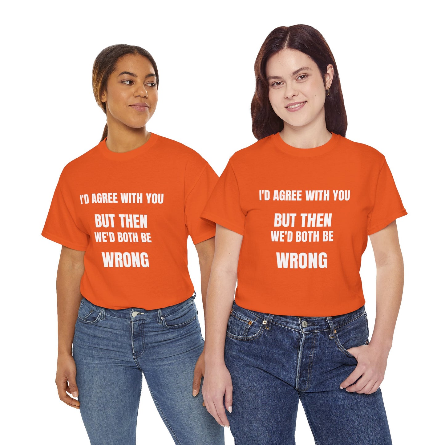 I''d agree with you - Unisex Heavy Cotton Tee