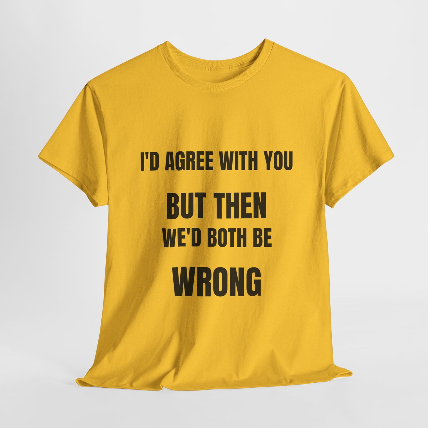 I''d agree with you - Unisex Heavy Cotton Tee