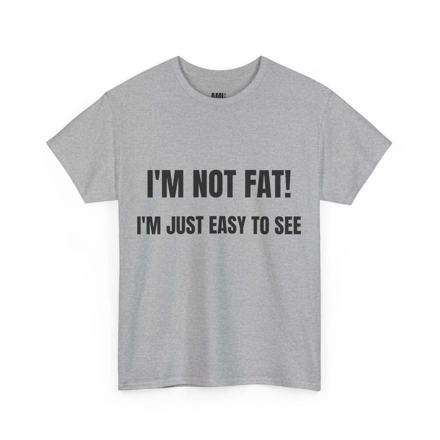 I'm not fat, I'm just easy to see - Unisex Heavy Cotton Tee