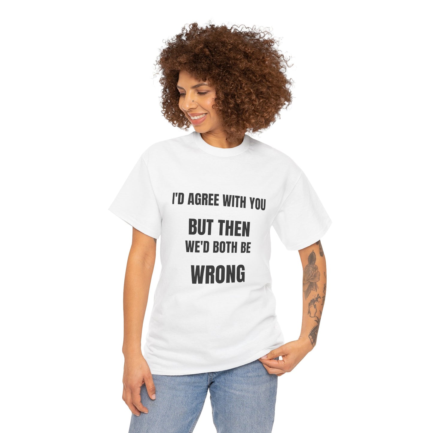 I''d agree with you - Unisex Heavy Cotton Tee