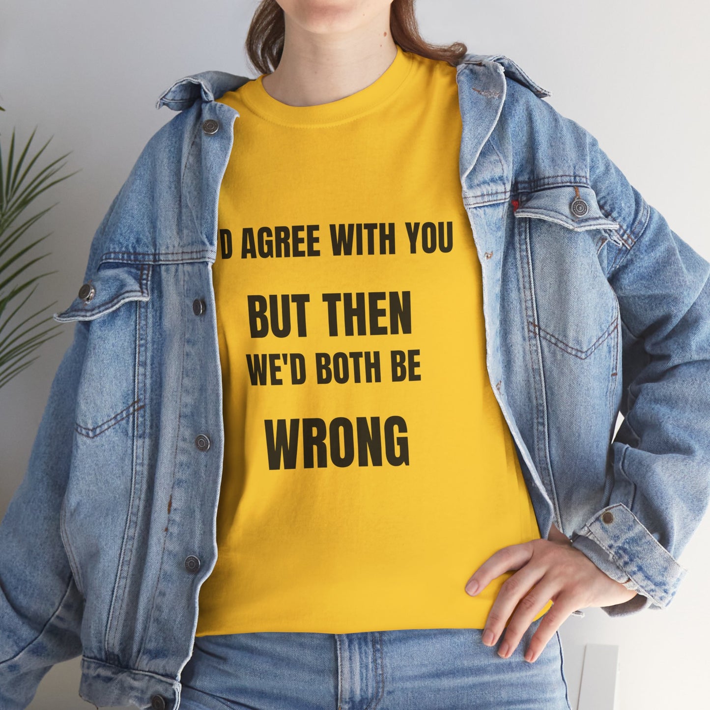 I''d agree with you - Unisex Heavy Cotton Tee